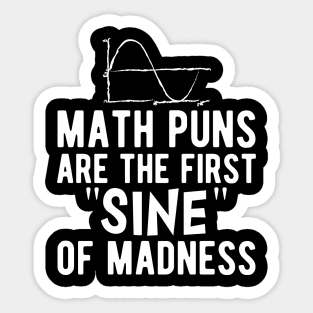 Math puns are the first sine of madness b Sticker
